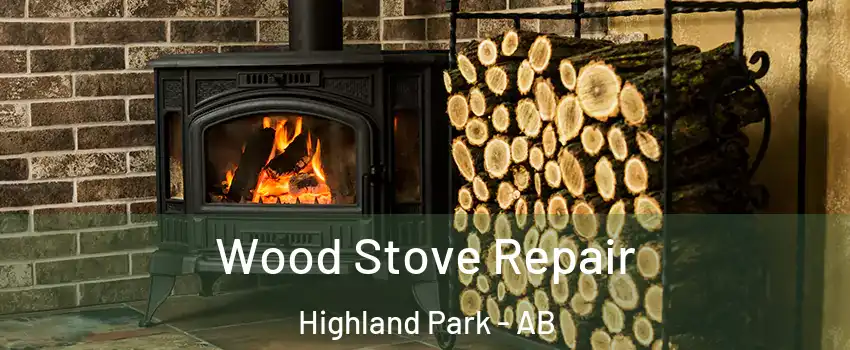  Wood Stove Repair Highland Park - AB