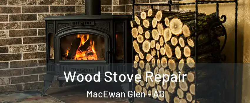  Wood Stove Repair MacEwan Glen - AB