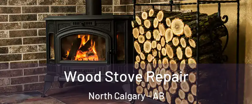  Wood Stove Repair North Calgary - AB