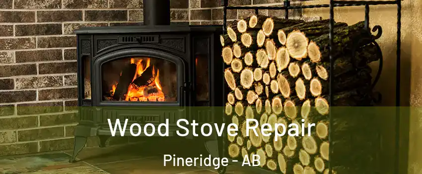  Wood Stove Repair Pineridge - AB